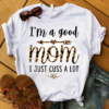 I'm A Good Mom I Just Cuss A Lot, Gift For Mom