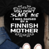 You Don't Scare Me I Was Raised By A Finnish Mother Gift For Mom