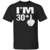 Im 30 Plus Middle Finger Gift Funny 31th Birthday Gift Tees T-Shirt