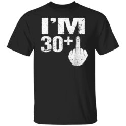 Im 30 Plus Middle Finger Gift Funny 31th Birthday Gift Tees T-Shirt