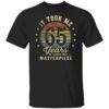 It Took Me 65 Years To Create This Masterpiece 65th Birthday T-Shirt