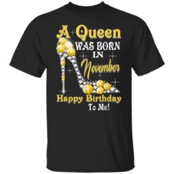 A Queen Was Born in November Happy Birthday To Me high heel T-Shirt