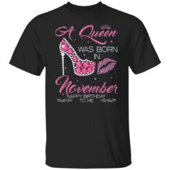 A Queen Was Born In November Happy Birthday To Me T-Shirt