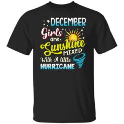 December Girls Are Sunshine Mixed With A Little Hurricane T-Shirt