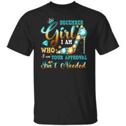 Im A December Girl Birthday Shirt I Am Who I Am Gifts T-Shirt