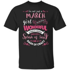 Im Not Just A March Girl TShirt Womens Birthday Gift T-Shirt