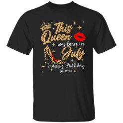 Womens This Queen Was Born In July Happy Birthday To Me T-Shirt