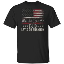 We the people Lets go Brandon Conservative Anti Liberal T-Shirt