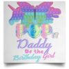 Pop It Daddy Of The Birthday Girl Pop It Fidget Toy Family POSSQE Satin Square Poster