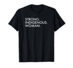 Strong Indigenous Woman Native American T-Shirt, Indigenous Peoples' Day Gift