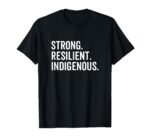 Strong Resilient Indigenous Peoples Native Americans Day T-Shirt
