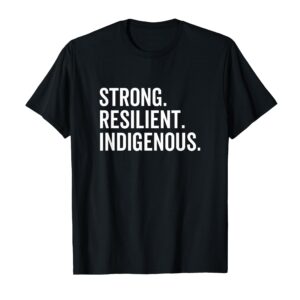 Strong Resilient Indigenous Peoples Native Americans Day T-Shirt
