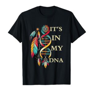 It's in My DNA Indigenous Native American Indian Day Pride T-Shirt