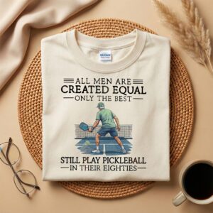 All Men Are Created Equal Only The Best Still Play Pickleball In Their Eighties Shirt, Funny Pickleball Gift for Dad Grandpa 80th Birthday