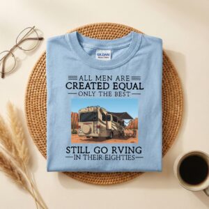 RV Camping Grandpa Shirt, All Men Are Created Equal, Best Still Go RVing in Their Eighties