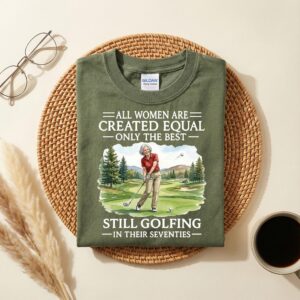 All Women Are Created Equal Shirt, Still Golfing in Their Seventies Tee, Funny Aging Golf Shirt, Vintage Grandma Golfer Gift, 70s Grandma