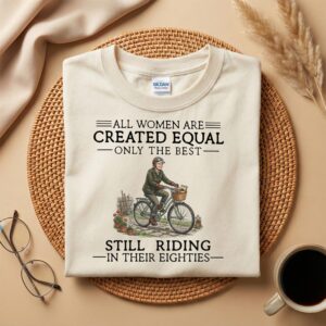 All Women Are Created Equal Shirt, Still Cycling in Their Eighties Tee, Funny Aging Bicycle Shirt