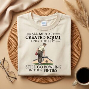 All Men Are Created Equal Only the Best Still Go Bowling in Their Fifties Shirt