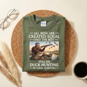 All Men Created Equal Still Go Duck Hunting in Their Seventies Shirt, Funny Duck Hunter Gift, 70th Birthday Tee
