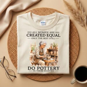 80th Birthday Ceramic Artist Shirt, Still Do Pottery in Their Eighties T-Shirt, Pottery Lover Gift
