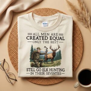 Funny Elk Hunting Shirt, Only the Best Still Go Elk Hunting in Their Seventies, 70th Birthday Gift for Hunter Dad or Grandpa
