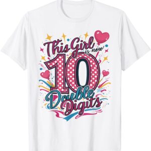 10th Birthday This Girl Is Now 10 Double Digits T-Shirt Sapelle Shirt