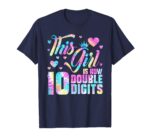 This Girl Is Now 10 Double Digits Tie-Dye