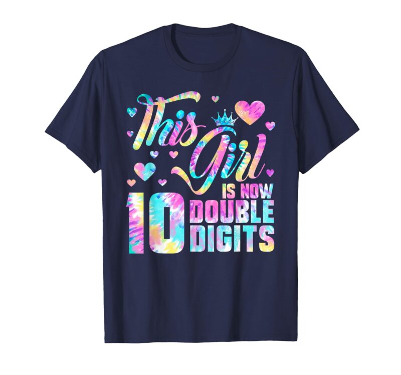 This Girl Is Now 10 Double Digits Tie-Dye
