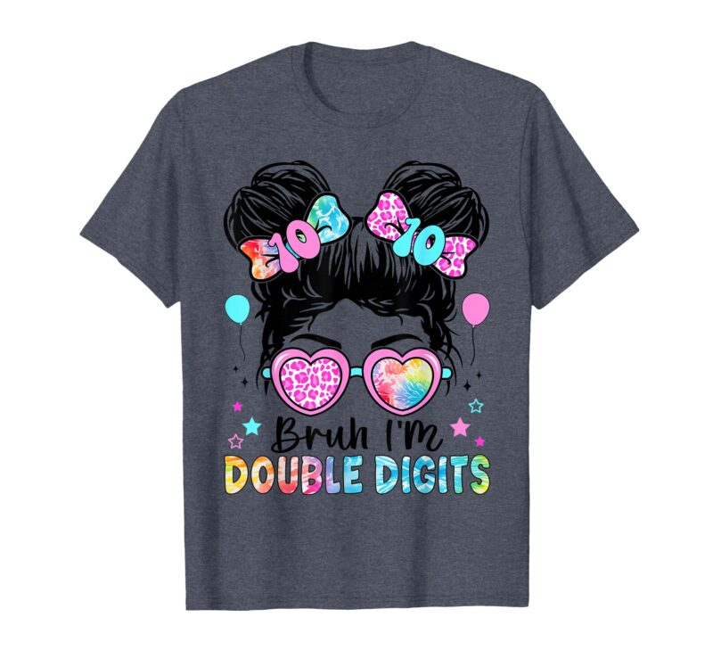 Bruh I'm Double Digits Messy Hair Bun Design