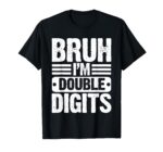 Sapelle Shirt Bruh I'm Double Digits 10th Birthday T-Shirt for 10 Year Old Boys and Girls