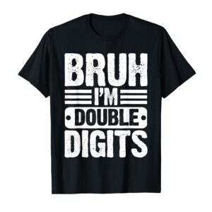 Sapelle Shirt Bruh I'm Double Digits 10th Birthday T-Shirt for 10 Year Old Boys and Girls