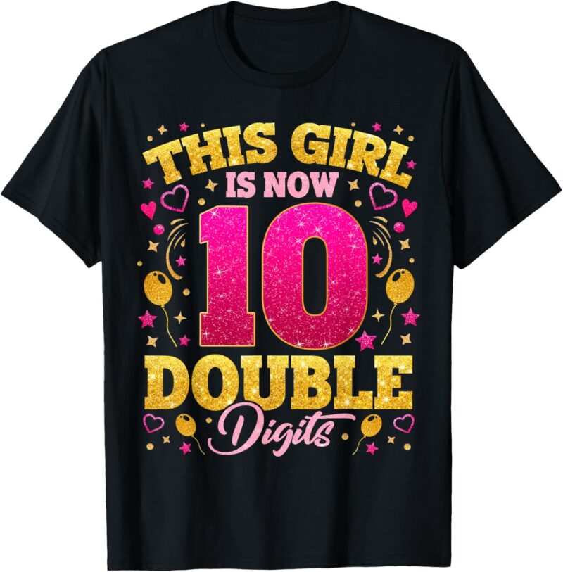 Sapelle Shirt This Girl Is Now 10 Double Digits 10th Birthday Girls T-Shirt