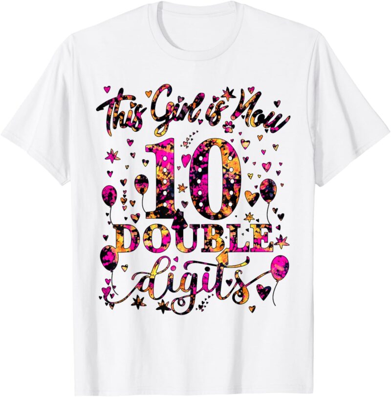 Sapelle Shirt This Girl Is Now 10 Double Digits Tie Dye T-Shirt