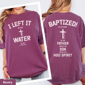 Personalized Christian Baptism Shirt, I Left It in the Water, Baptized Front and Back Church Name T-Shirt