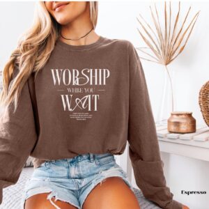 Worship While You Wait Comfort Colors Long Sleeve T-Shirt, Christian Faith Shirt for Women and Men