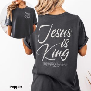 Jesus Is King Comfort Colors Shirt, Bible Verse Religious T-Shirt, Front and Back Christian Apparel for Women and Men
