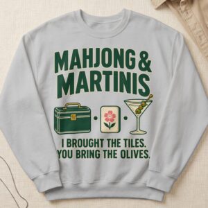 Mahjong And Martinis I Brought The Tiles You Bring The Olives Graphic Apparel